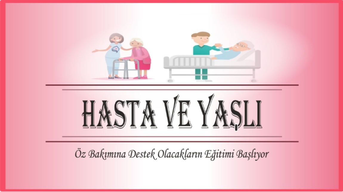 Hasta ve Yaşlı Öz bakımına Destek Olacakların Eğitimi 28/10/2024 tarinde başlıyor