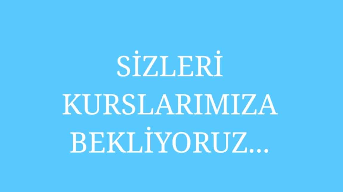 KURSLARIMIZA SİZLERİ DE BEKLERİZ. 